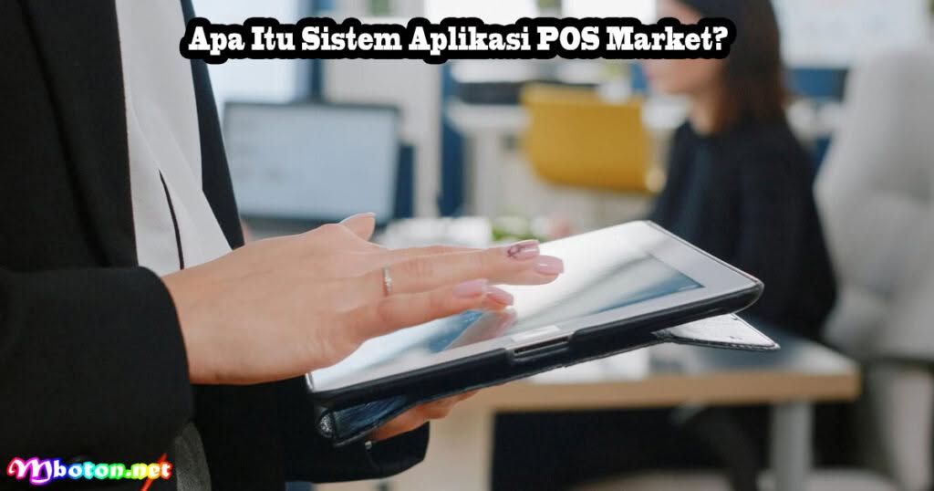 Mencegah Kecurangan Sistem Aplikasi POS Market 1 Apa Itu Sistem Aplikasi POS Market?