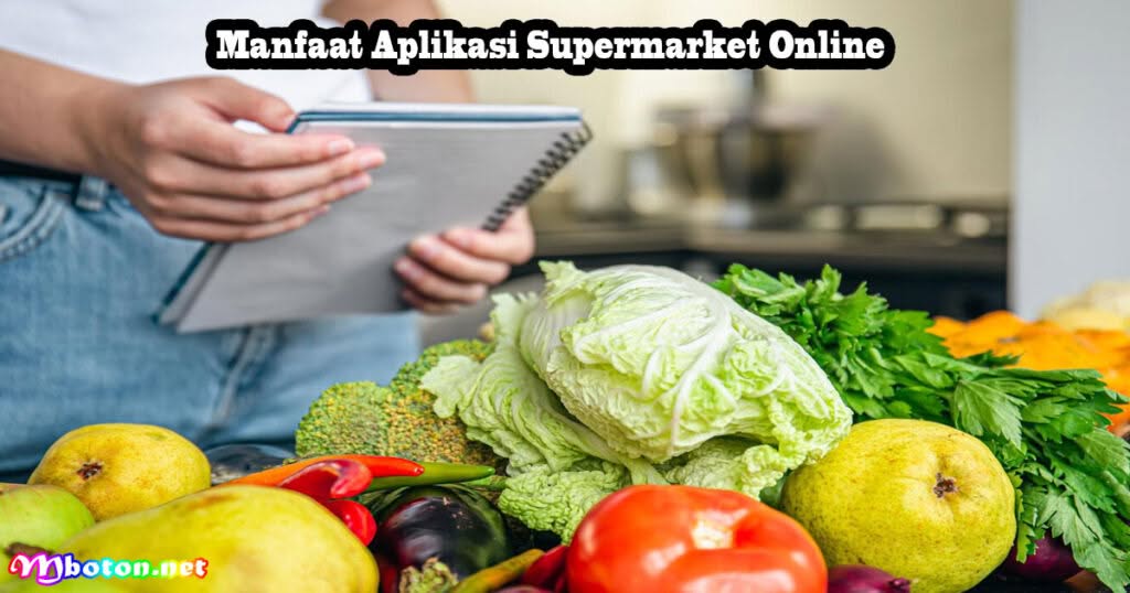 7 Manfaat Menggunakan Aplikasi Supermarket Online 2 Manfaat Aplikasi Supermarket Online