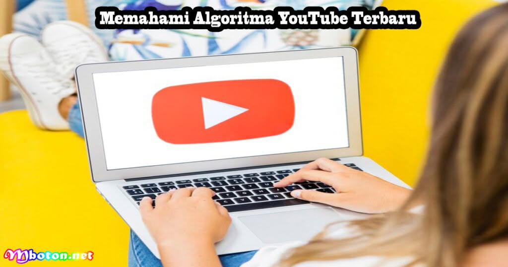 13 Cara Menaikkan Views YouTube Lebih Banyak Instan 1 Memahami Algoritma YouTube Terbaru