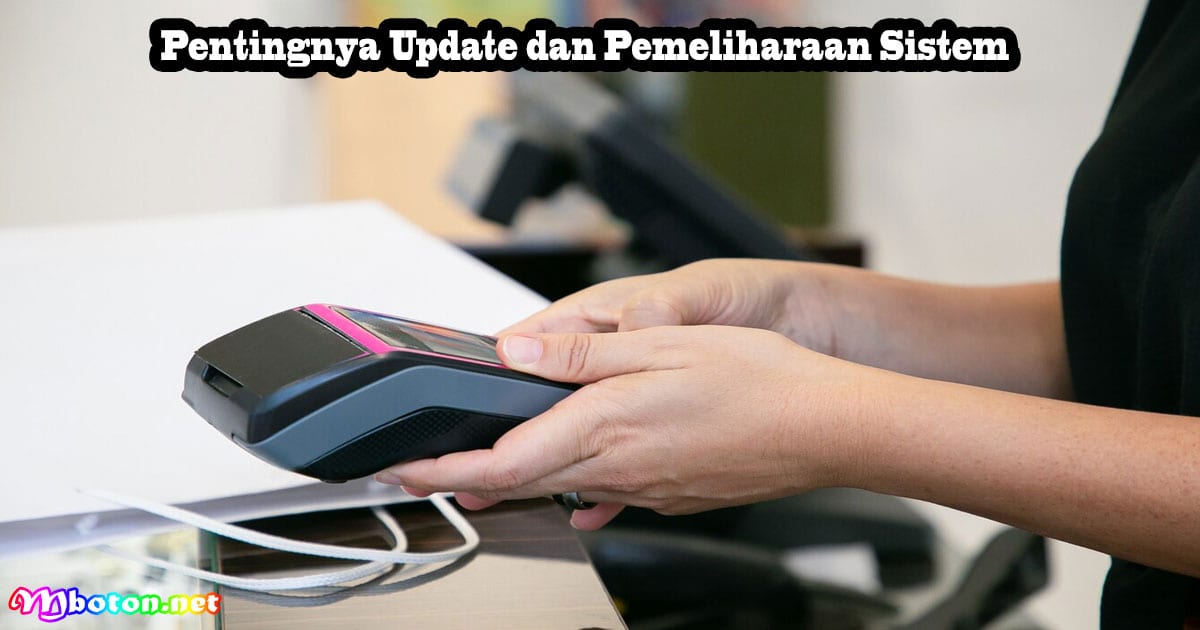 Mencegah Kecurangan Sistem Aplikasi POS Market 3 Pentingnya Update dan Pemeliharaan Sistem