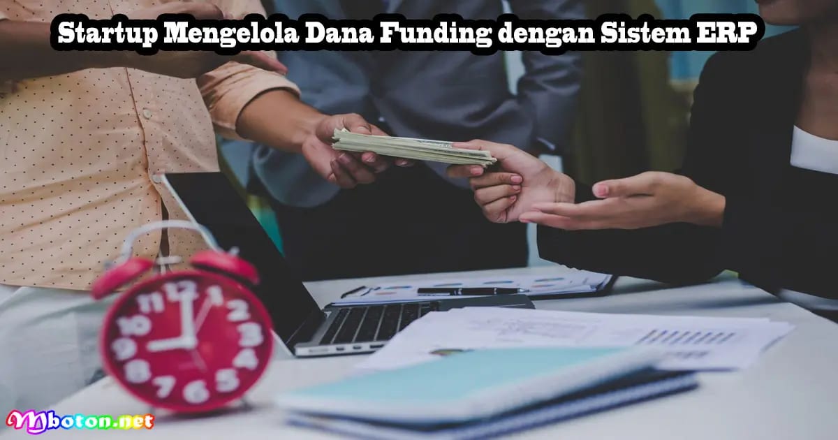 Strategi Mengelola Dana Funding Startup Tepat Aman 4 Startup Mengelola Dana Funding dengan Sistem ERP