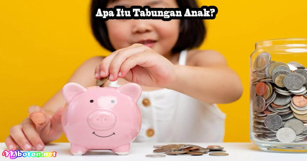 Rekomendasi Produk Tabungan Anak Tips Memilihnya 1 Apa Itu Tabungan Anak?
