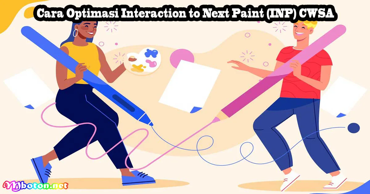 Cara Optimasi Interaction to Next Paint (INP) CWSA 5 Cara Optimasi Interaction to Next Paint (INP) CWSA