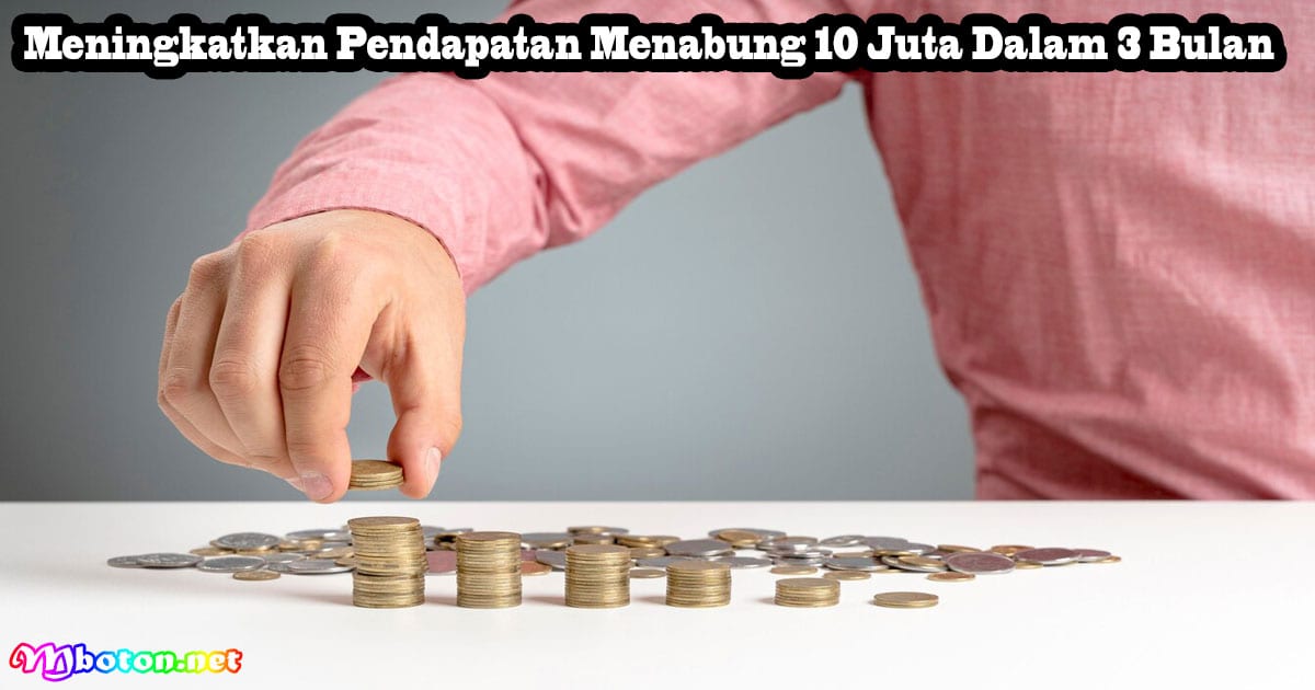 Cara Menabung 10 Juta Dalam Jangka 3 Bulan Prioritas 3 Meningkatkan Pendapatan Menabung 10 Juta Dalam 3 Bulan