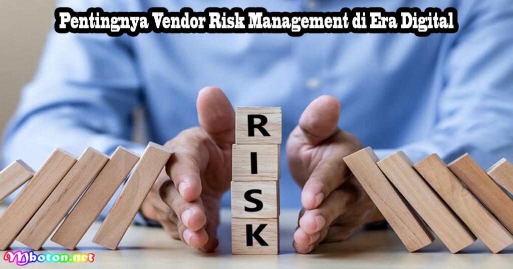 Vendor Risk Management, Apa Itu, Manfaat, & Menerapkannya 1 Pentingnya Vendor Risk Management di Era Digital