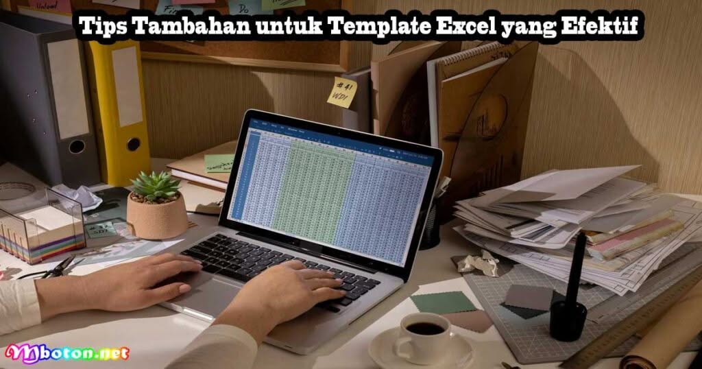 Tips Tambahan untuk Template Excel yang Efektif