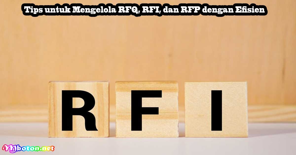 Perbedaan RFQ, RFI dan RFP Tips Mengelola Efisien 3 Tips untuk Mengelola RFQ, RFI, dan RFP dengan Efisien