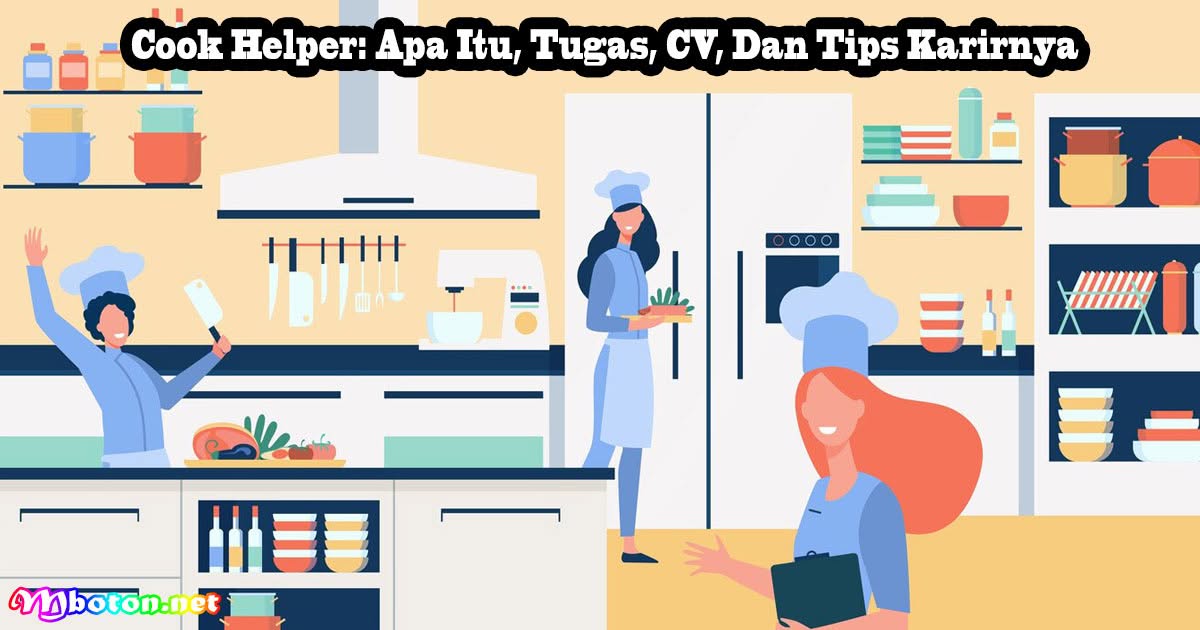 Cook Helper: Apa Itu, Tugas, CV, Dan Tips Karirnya