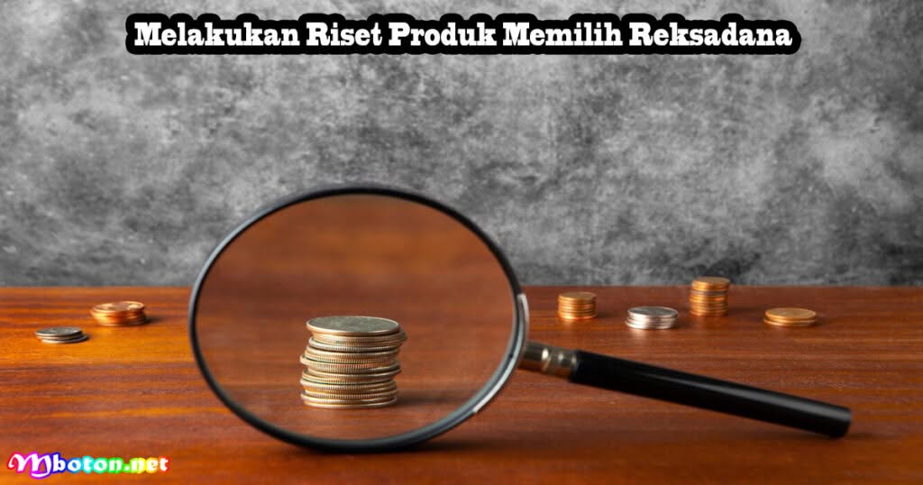 5 Tips Dalam Cara Memilih Reksadana yang Tepat 2 Melakukan Riset Produk Memilih Reksadana