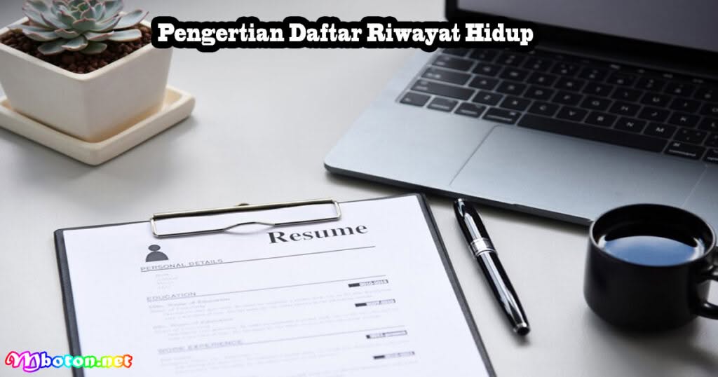 Pengertian Daftar Riwayat Hidup