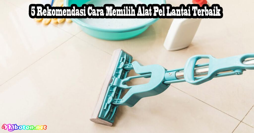 13 SoKlin & 5 Alat Pel Lantai Terbaik Yang Populer 2 5 Rekomendasi Cara Memilih Alat Pel Lantai Terbaik