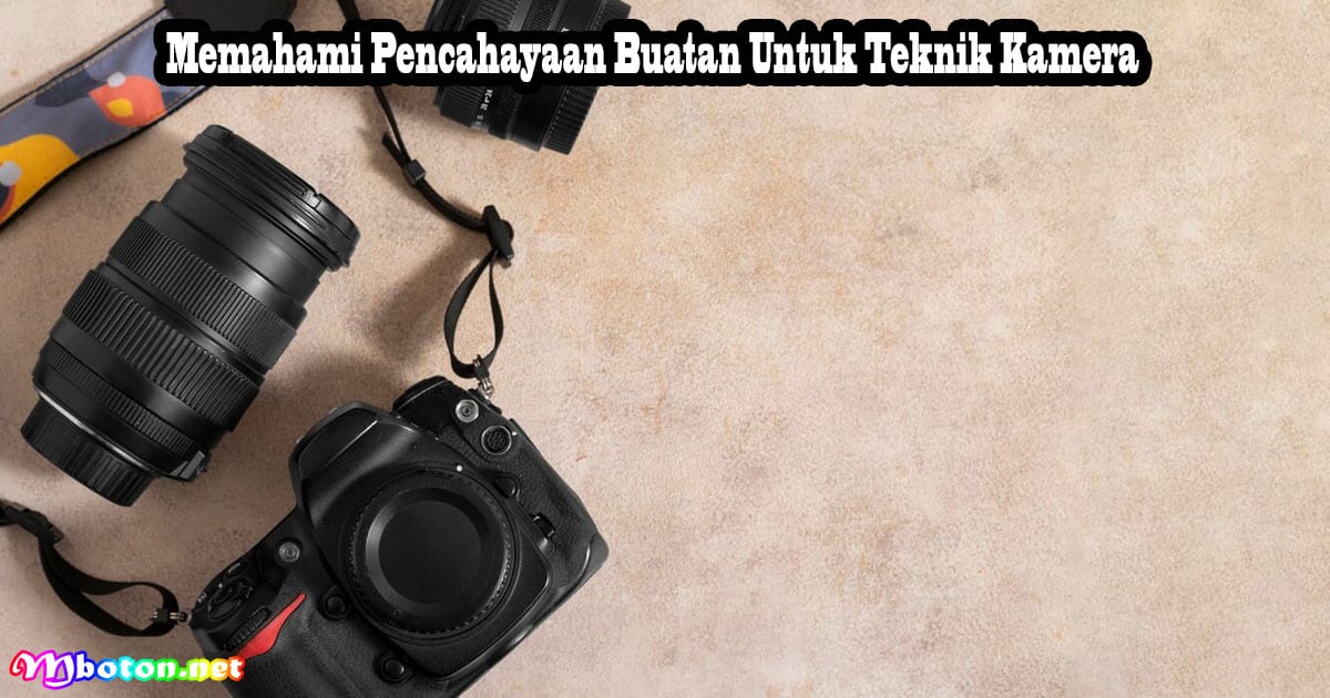 Memahami Pencahayaan Buatan Untuk Teknik Kamera