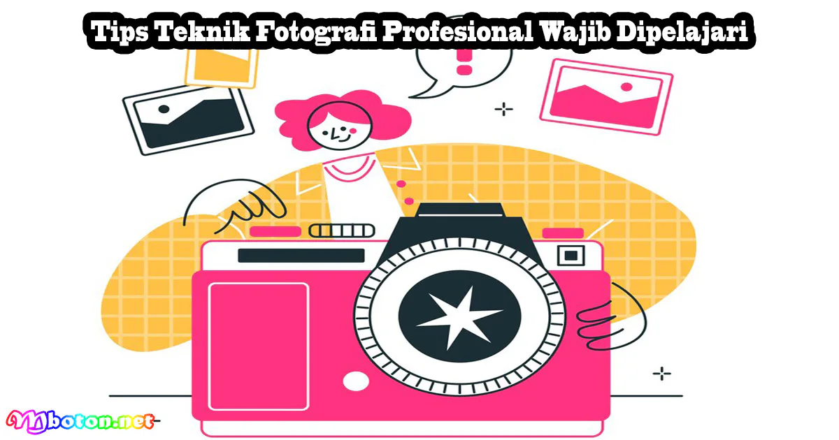 Tips Teknik Fotografi Profesional Wajib Dipelajari 6 Tips Teknik Fotografi Profesional Wajib Dipelajari