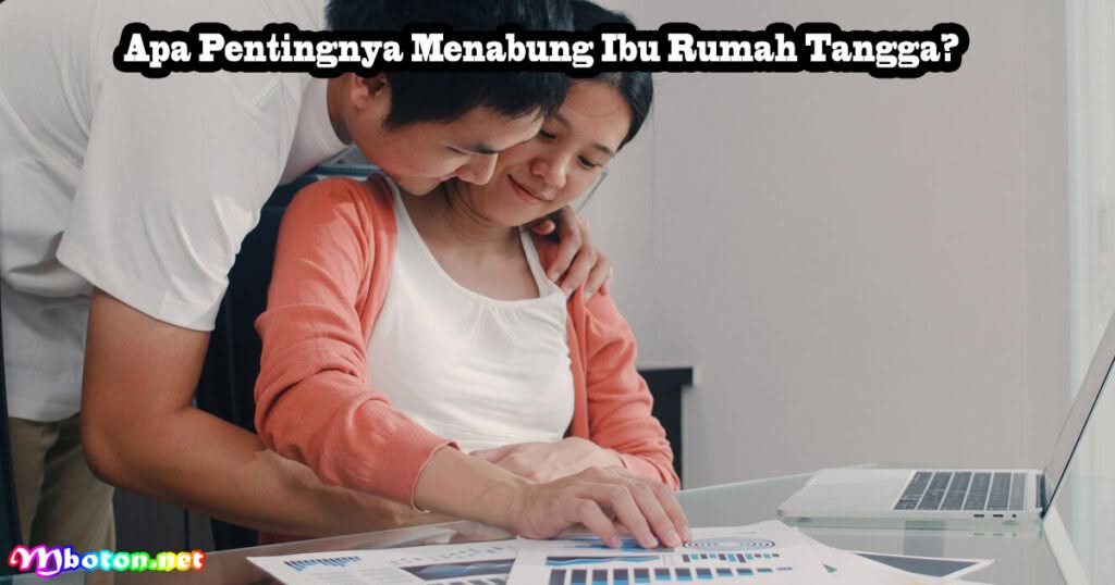 Tips Nabung Ibu Rumah Tangga Efektif Untuk Bunda 1 Apa Pentingnya Menabung Ibu Rumah Tangga?
