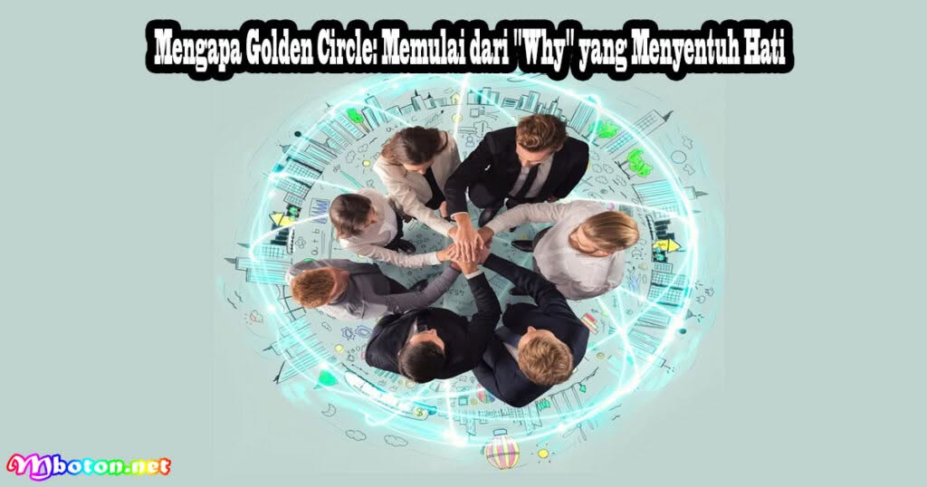 Mengapa Golden Circle: Memulai dari "Why" yang Menyentuh Hati