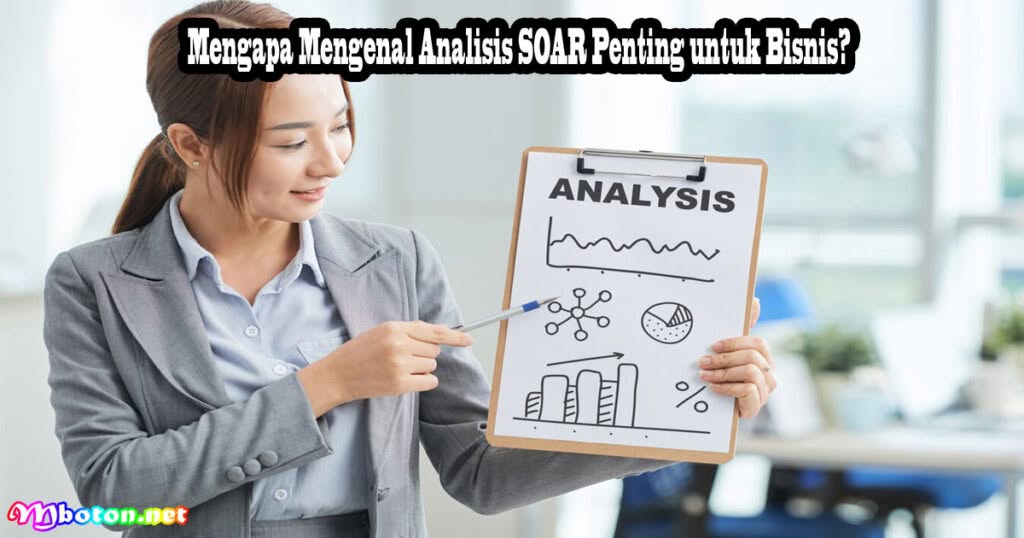 Mengenal Analisis SOAR: Alat untuk Mengidentifikasi Kekuatan dan Peluang Bisnis 1 Mengapa Mengenal Analisis SOAR Penting untuk Bisnis?