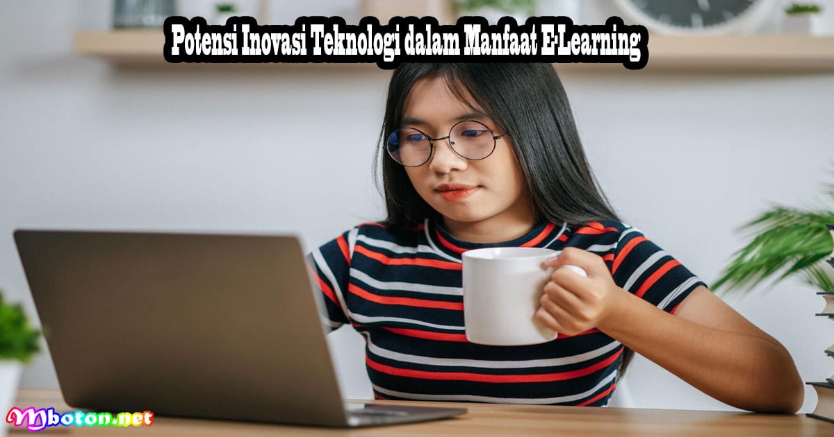 Manfaat E-Learning Meningkatkan Pembelajaran Mahasiswa 3 Potensi Inovasi Teknologi dalam Manfaat E-Learning