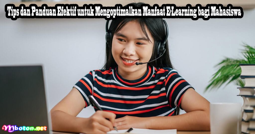 Manfaat E-Learning Meningkatkan Pembelajaran Mahasiswa 2 Tips dan Panduan Efektif untuk Mengoptimalkan Manfaat E-Learning bagi Mahasiswa