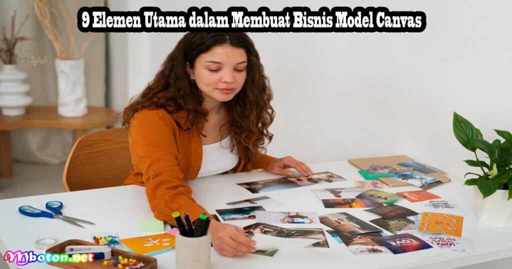 Membuat Bisnis Model Canvas untuk Membangun Model yang Berkelanjutan 2 9 Elemen Utama dalam Membuat Bisnis Model Canvas