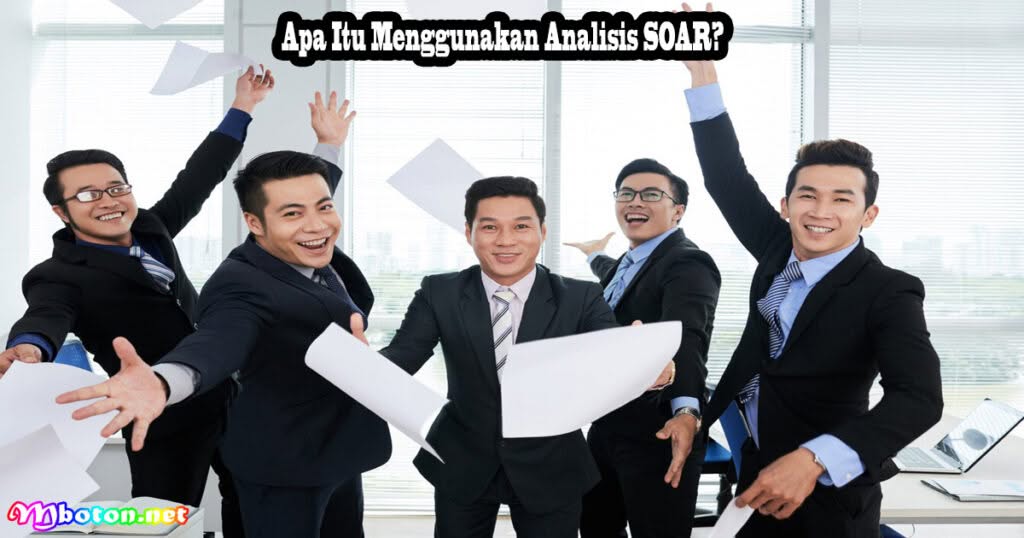 Keuntungan Menggunakan Analisis SOAR dalam Penyusunan Strategi Bisnis 1 Apa Itu Menggunakan Analisis SOAR?