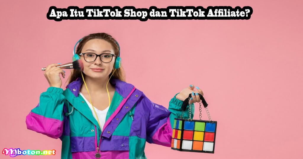 Cara Mendapatkan Uang Aplikasi TikTok Shop dan Affiliate 1 Apa Itu TikTok Shop dan TikTok Affiliate?