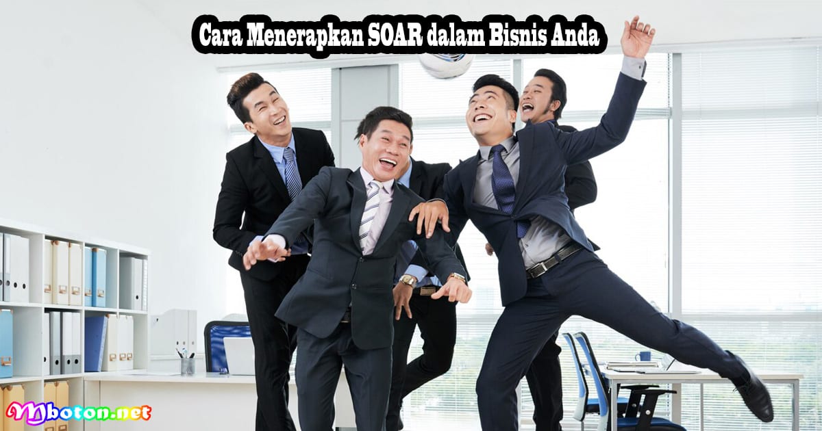 Keuntungan Menggunakan Analisis SOAR dalam Penyusunan Strategi Bisnis 3 Cara Menerapkan SOAR dalam Bisnis Anda