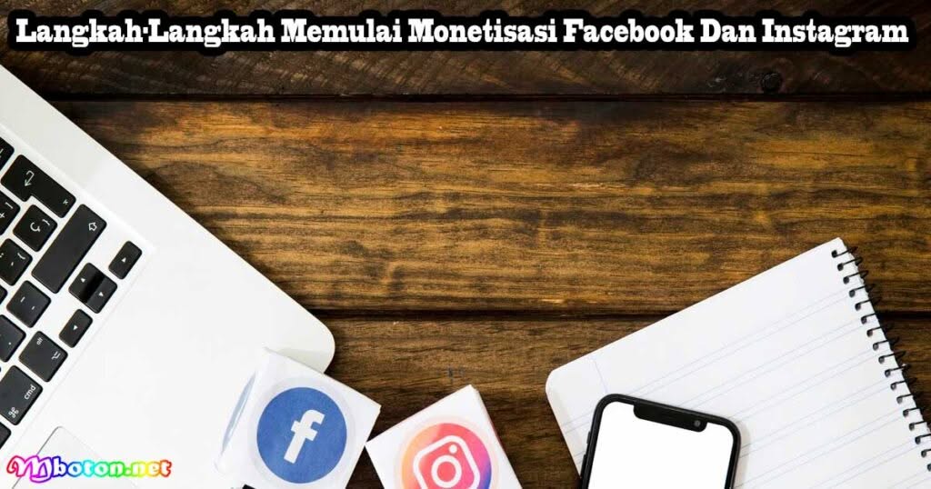 Cara Mendapatkan Uang Facebook dan Instagram Dari Konten 2 Langkah-Langkah Memulai Monetisasi Facebook Dan Instagram