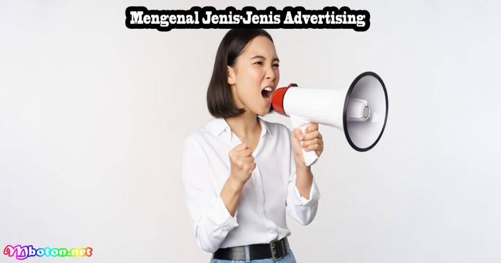 Mengenal Advertising: Pengertian, Manfaat, dan Jenis Pemilik Bisnis 2 Mengenal Jenis-Jenis Advertising