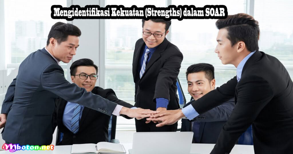 Keuntungan Menggunakan Analisis SOAR dalam Penyusunan Strategi Bisnis 2 Mengidentifikasi Kekuatan (Strengths) dalam SOAR
