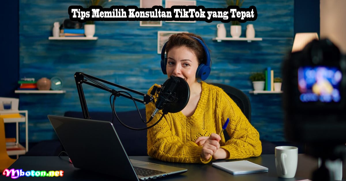 Konsultan TikTok: Menawarkan Jasa Manajemen untuk Brand atau Individu 3 Tips Memilih Konsultan TikTok yang Tepat