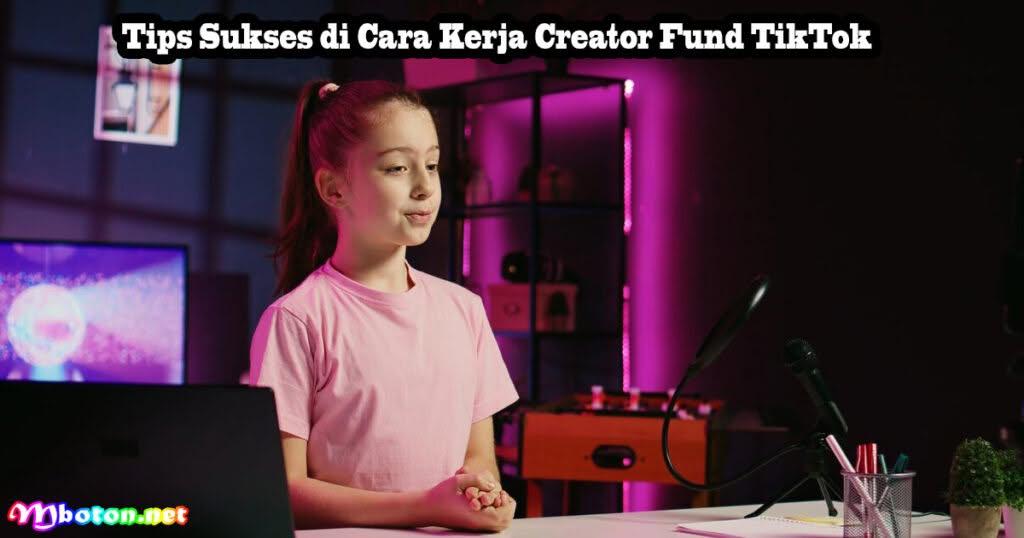 Cara Kerja Creator Fund TikTok: Sistem, Faktor dan Tipsnya 2 Tips Sukses di Cara Kerja Creator Fund TikTok