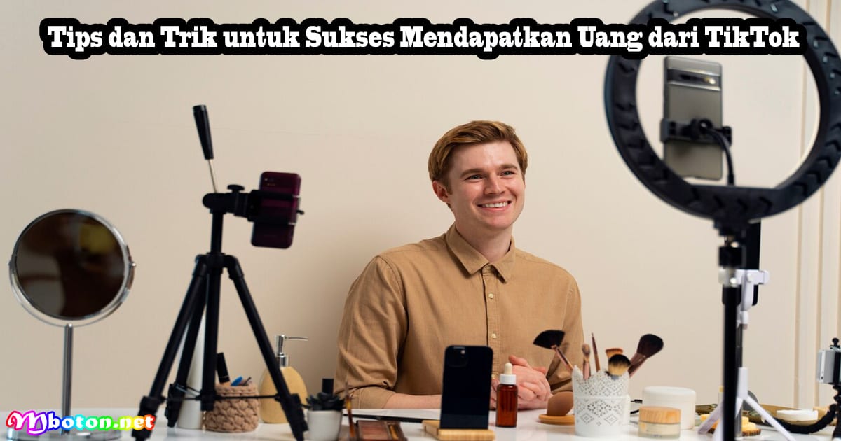 10 Metode Cara dapatkan Uang dari TikTok Kreatif dan Strategis 3 Tips dan Trik untuk Sukses Mendapatkan Uang dari TikTok