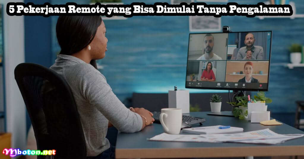 5 Pekerjaan Remote Tanpa Pengalaman Sangat Dibutuhkan 1 5 Pekerjaan Remote yang Bisa Dimulai Tanpa Pengalaman