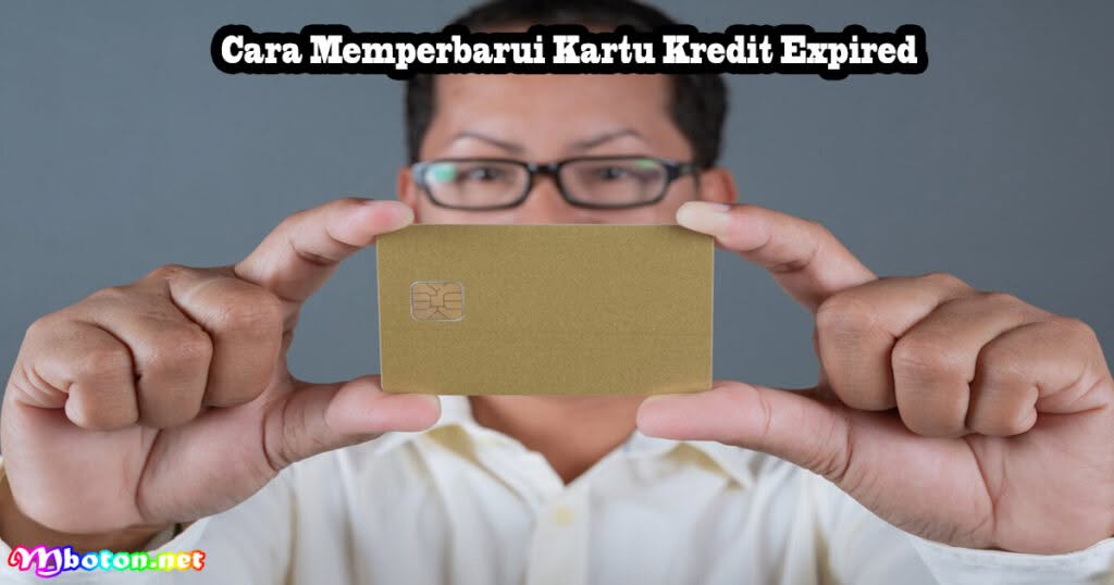 Cara Memperbarui Kartu Kredit Expired Harus Dilakukan 2 Cara Memperbarui Kartu Kredit Expired
