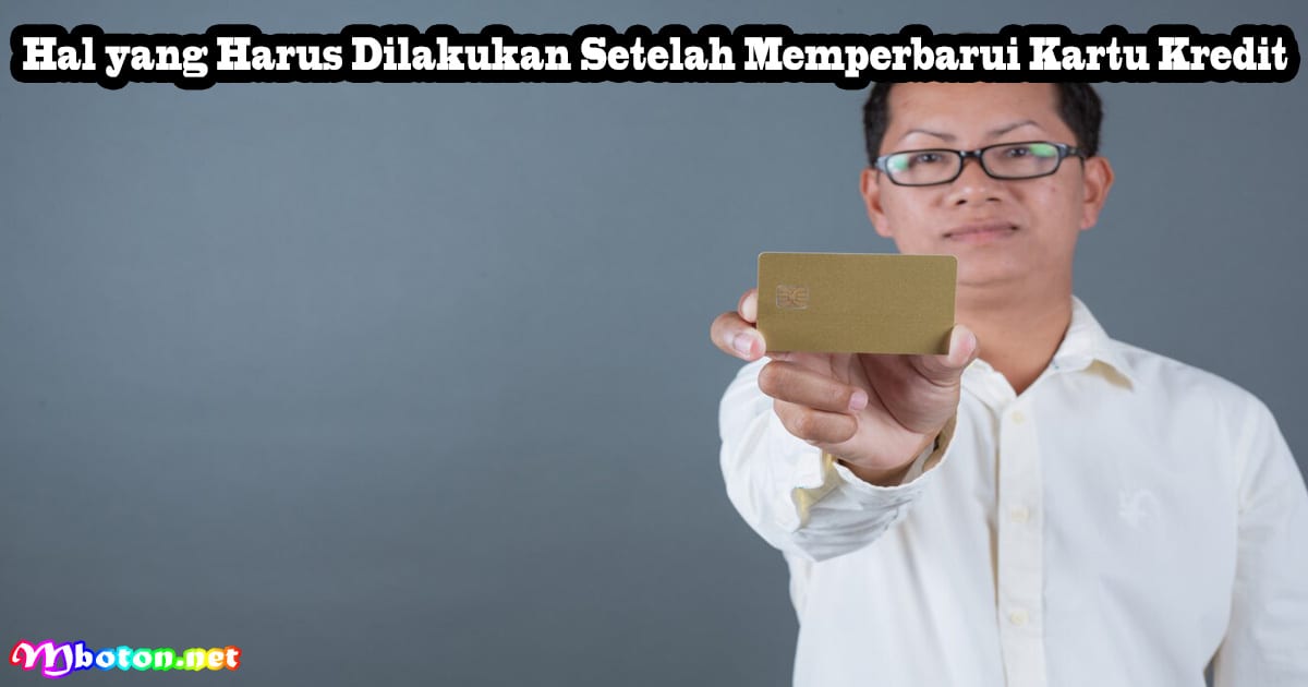 Cara Memperbarui Kartu Kredit Expired Harus Dilakukan 3 Hal yang Harus Dilakukan Setelah Memperbarui Kartu Kredit