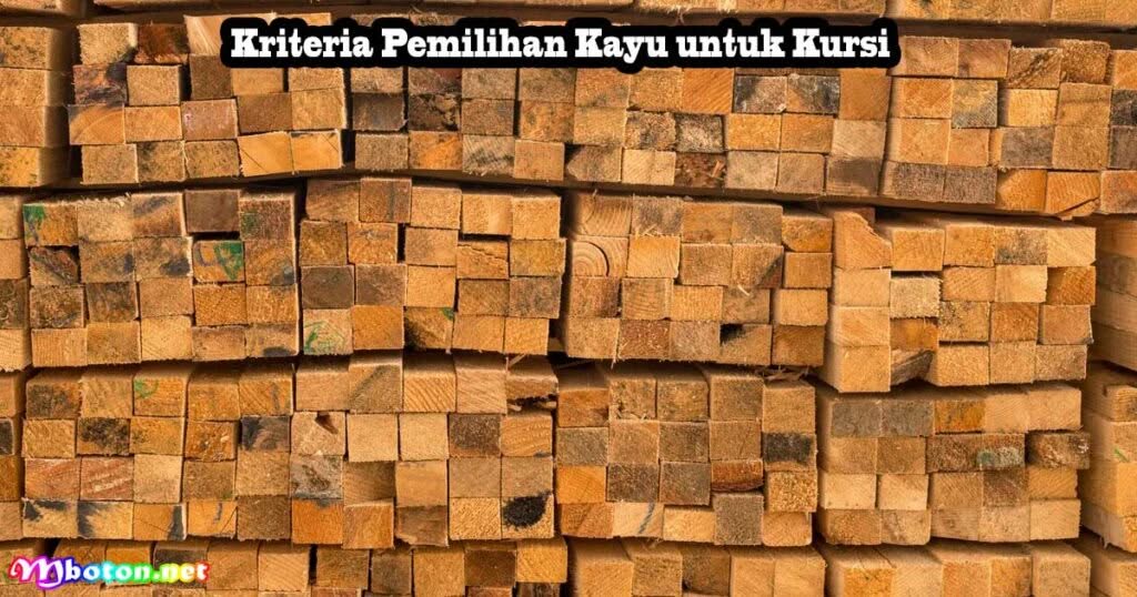 10 Jenis Kayu Terbaik Sering Digunakan Membuat Kursi 1 Kriteria Pemilihan Kayu untuk Kursi