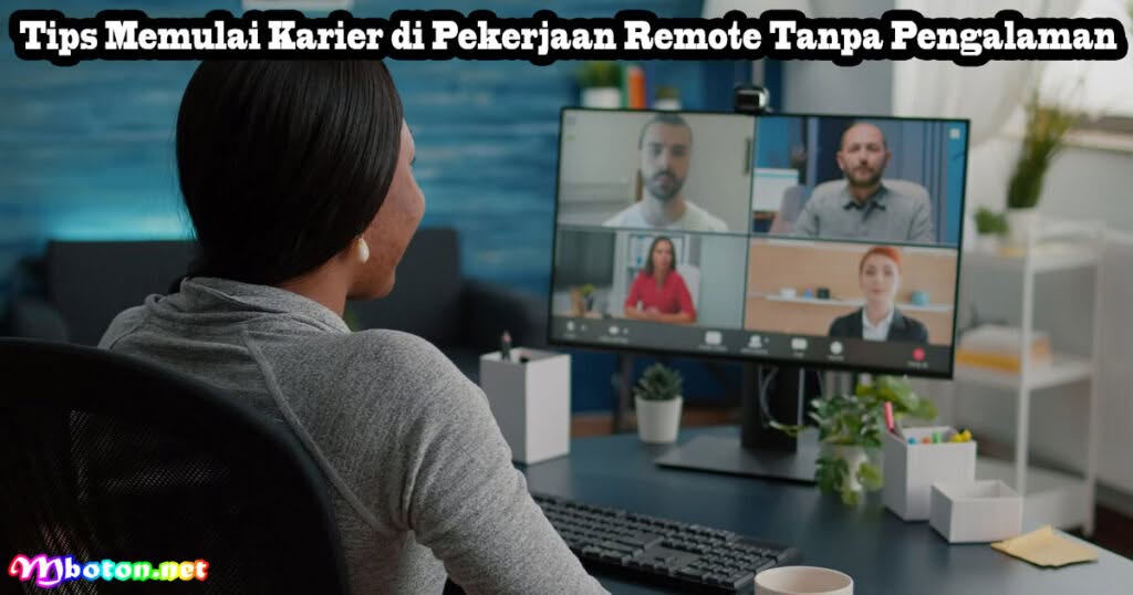5 Pekerjaan Remote Tanpa Pengalaman Sangat Dibutuhkan 2 Tips Memulai Karier di Pekerjaan Remote Tanpa Pengalaman