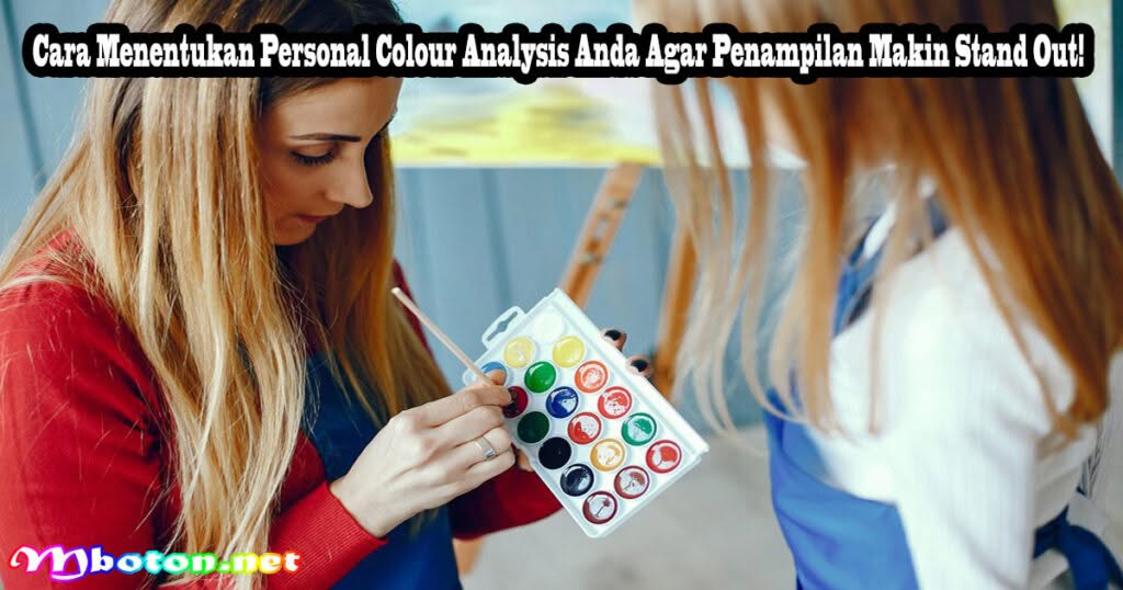 Cara Menentukan Personal Colour Analysis Anda Agar Penampilan Makin Stand Out!