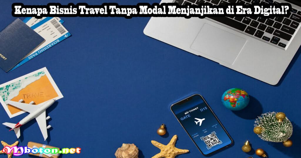 Cara Memulai Bisnis Travel Tanpa Modal Bagi Pemula 1 Kenapa Bisnis Travel Tanpa Modal Menjanjikan di Era Digital?