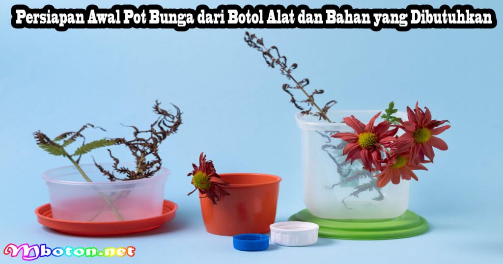 10 Sederhana Cara Membuat Pot Bunga dari Botol 2 Persiapan Awal Pot Bunga dari Botol Alat dan Bahan yang Dibutuhkan