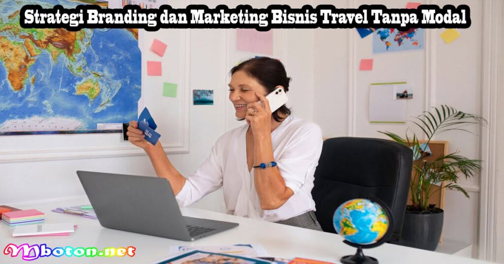 Cara Memulai Bisnis Travel Tanpa Modal Bagi Pemula 2 Strategi Branding dan Marketing Bisnis Travel Tanpa Modal