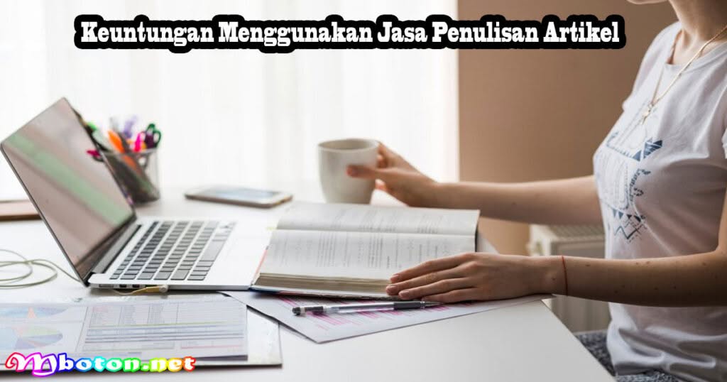 10 Jasa penulisan artikel Profesional Di Indonesia 2 Keuntungan Menggunakan Jasa Penulisan Artikel