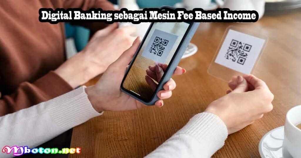 Strategi Jitu Bank di Era Digital Banking dan QRIS FBI 1 Digital Banking sebagai Mesin Fee Based Income
