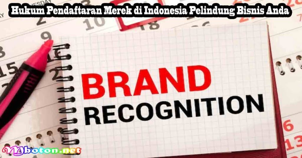Hukum Pendaftaran Merek di Indonesia Pelindung Bisnis Anda