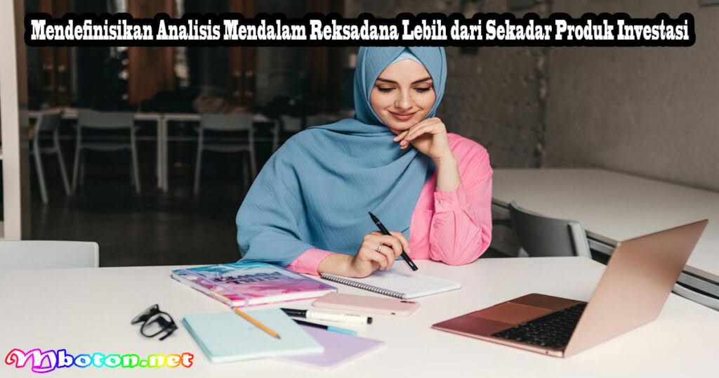 Analisis Mendalam Reksadana: Panduan Komprehensif untuk Investor Indonesia 1 Mendefinisikan Analisis Mendalam Reksadana Lebih dari Sekadar Produk Investasi