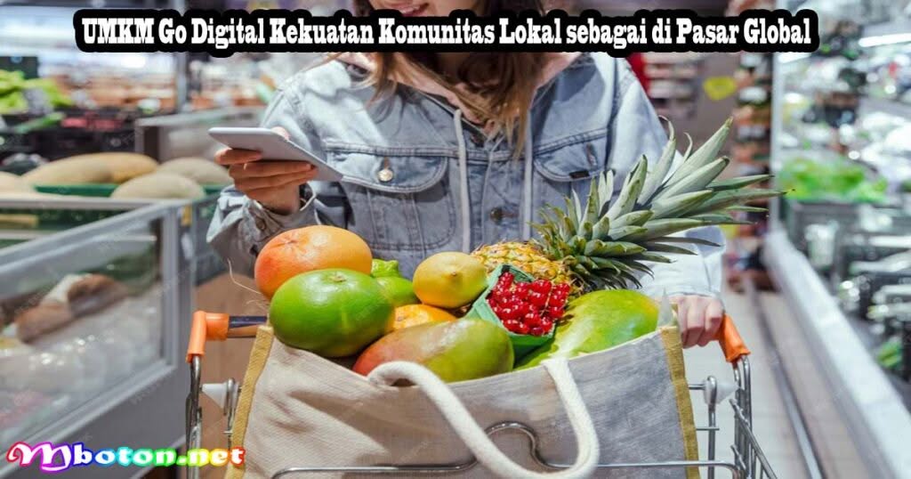 UMKM Go Digital: Membangun Fondasi Manusia dan Komunitas di Era Digital 2 UMKM Go Digital Kekuatan Komunitas Lokal sebagai di Pasar Global
