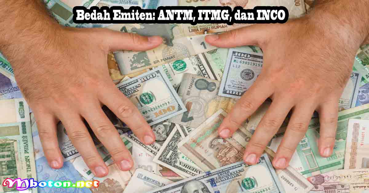 Cuan Saham ANTM, ITMG, INCO Saat Dolar AS Menguat 1 Bedah Emiten: ANTM, ITMG, dan INCO