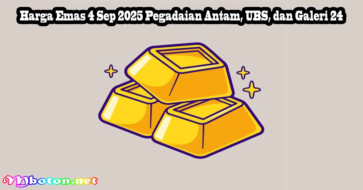 Harga Emas 4 Sep 2025 Pegadaian Antam, UBS, dan Galeri 24 5 Harga Emas 4 Sep 2025 Pegadaian Antam, UBS, dan Galeri 24