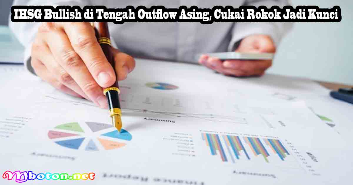 IHSG Bullish di Tengah Outflow Asing, Cukai Rokok Jadi Kunci 9 IHSG Bullish di Tengah Outflow Asing, Cukai Rokok Jadi Kunci