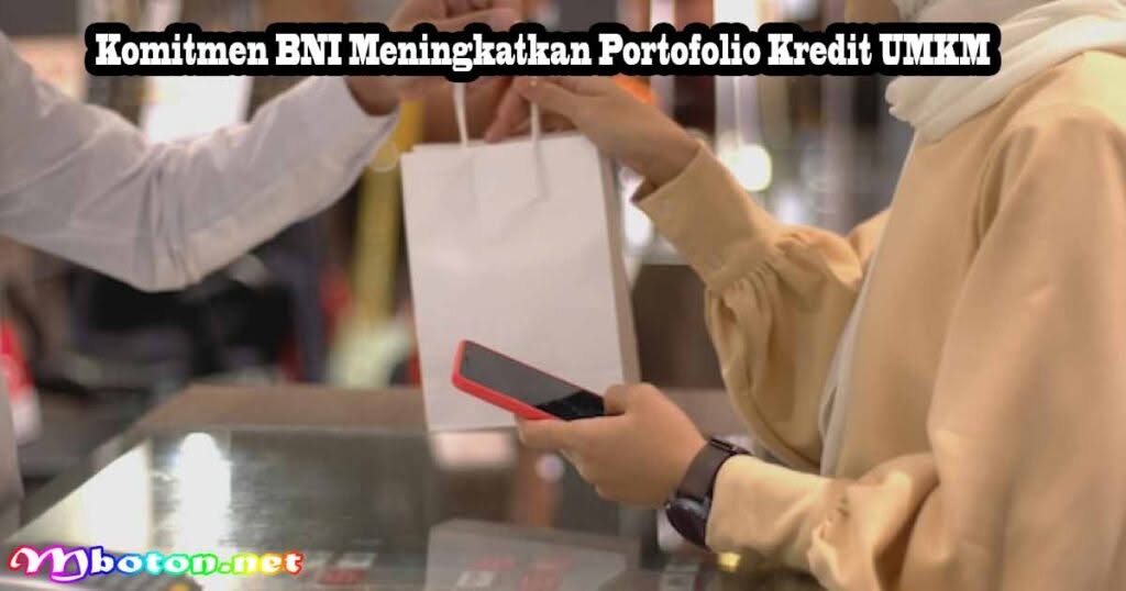 Kredit UMKM BNI: Strategi Inklusif & Target Baru OJK 2 Komitmen BNI Meningkatkan Portofolio Kredit UMKM